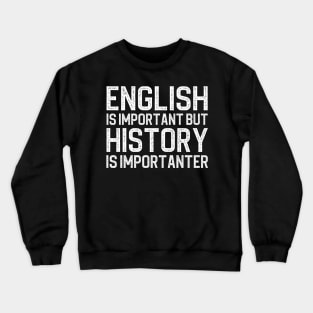 English Is Important But History Is Importanter Crewneck Sweatshirt